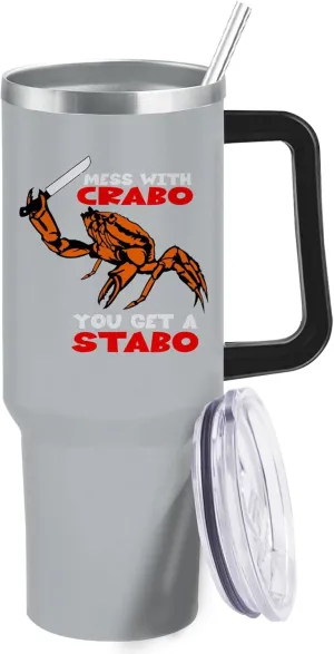 40 oz Tumbler with Handle Mess With The Crabo You Get The Stabo Tumbler Personalized Tumbler with Lid and Straw Insulated Tumblers Stainless Steel Tumblers Funny Gift