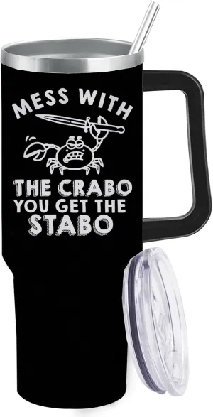 40 oz Tumbler with Handle Mess With The Crabo You Get The Stabo Tumbler with Lid and Straw Insulated Tumbler Stainless Steel Tumbler