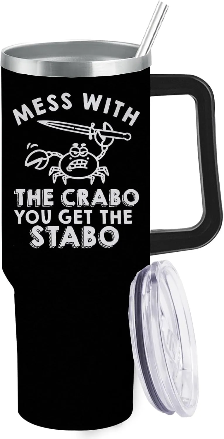 40 oz Tumbler with Handle Mess With The Crabo You Get The Stabo Tumbler with Lid and Straw Insulated Tumbler Stainless Steel Tumbler