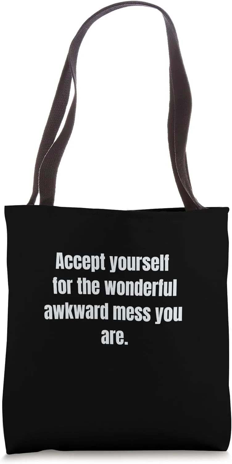 Accept Yourself For the Wonderful Awkward Mess Sarcastic Tote Bag