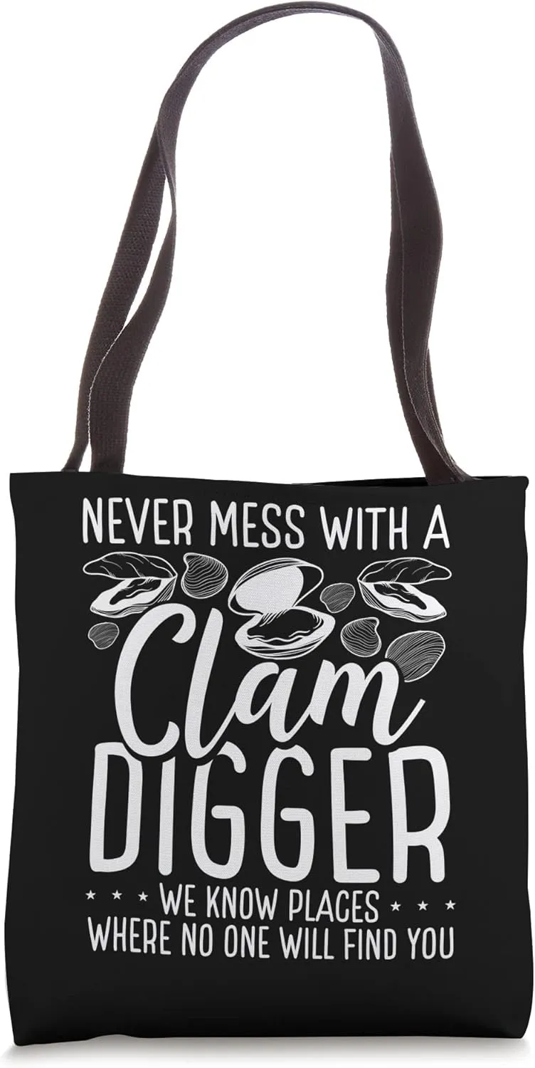 Clamming Never mess with a Clam Digger we know Digging Tote Bag