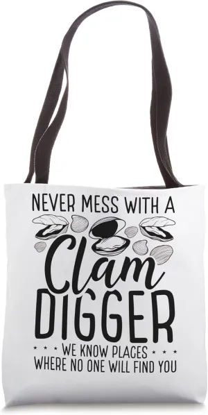 Clamming Never mess with a Clam Digger we know Digging Tote Bag