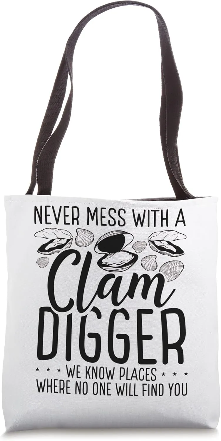 Clamming Never mess with a Clam Digger we know Digging Tote Bag