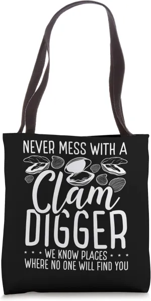 Clamming Never mess with a Clam Digger we know Digging Tote Bag