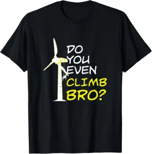 Do You Even Climb Bro Funny Wind Turbine Technician T-Shirt