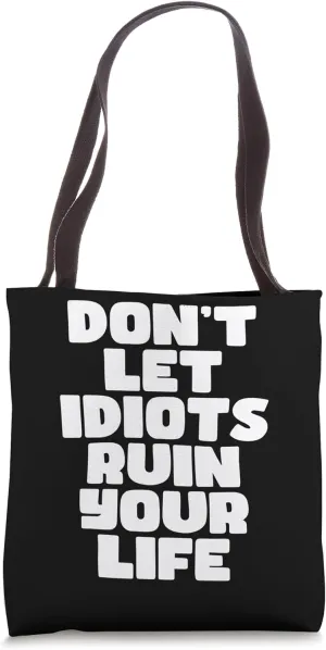 Don't let idiots ruin your life Tote Bag