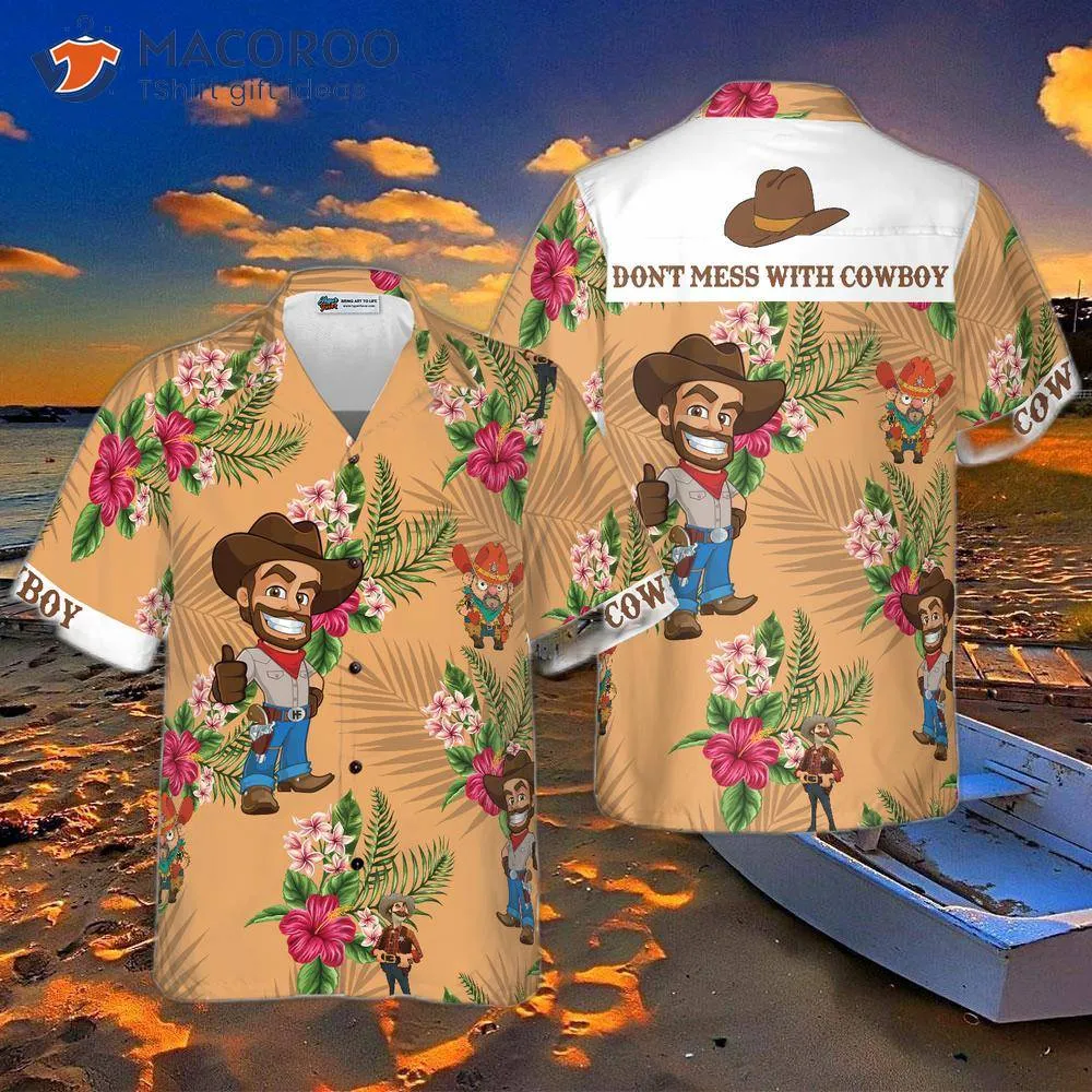 Don't Mess With A Cowboy Hawaiian Shirt