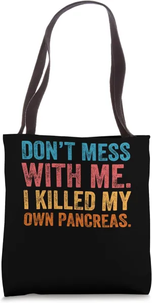 Don't Mess With-me I Killed My Own Pancreas Funny Quote T1D Tote Bag