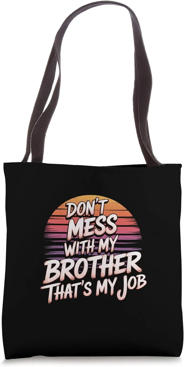 Don't Mess With My Brother That's My Job Sibling Bond --- Tote Bag