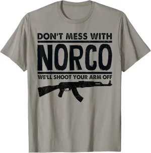 Don't Mess With Norco We'll Shoot Your Arm Off T-Shirt