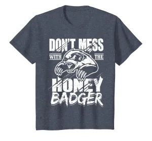 Don't Mess With The Honey Badger Angry Shirt - Fun Gift Idea