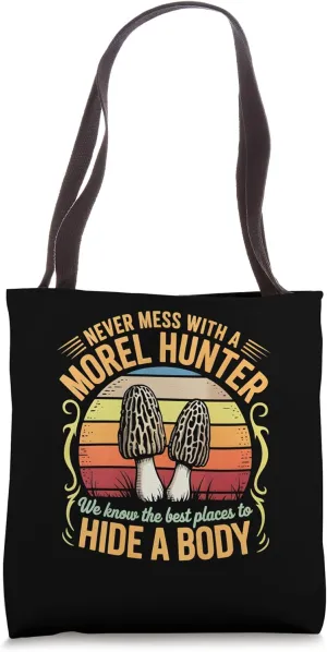 Funny Never Mess With A Morel Hunter We Know Where To Hide Tote Bag