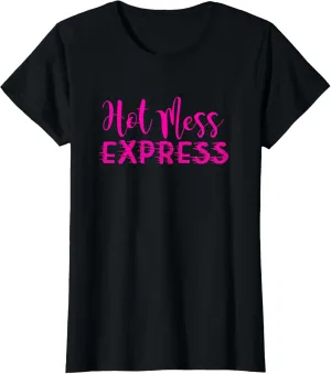 Hot Mess Shirt for Women | Funny Hot Mess Express Gift T-Shirt