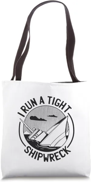 I Run A Tight Shipwreck Tote Bag