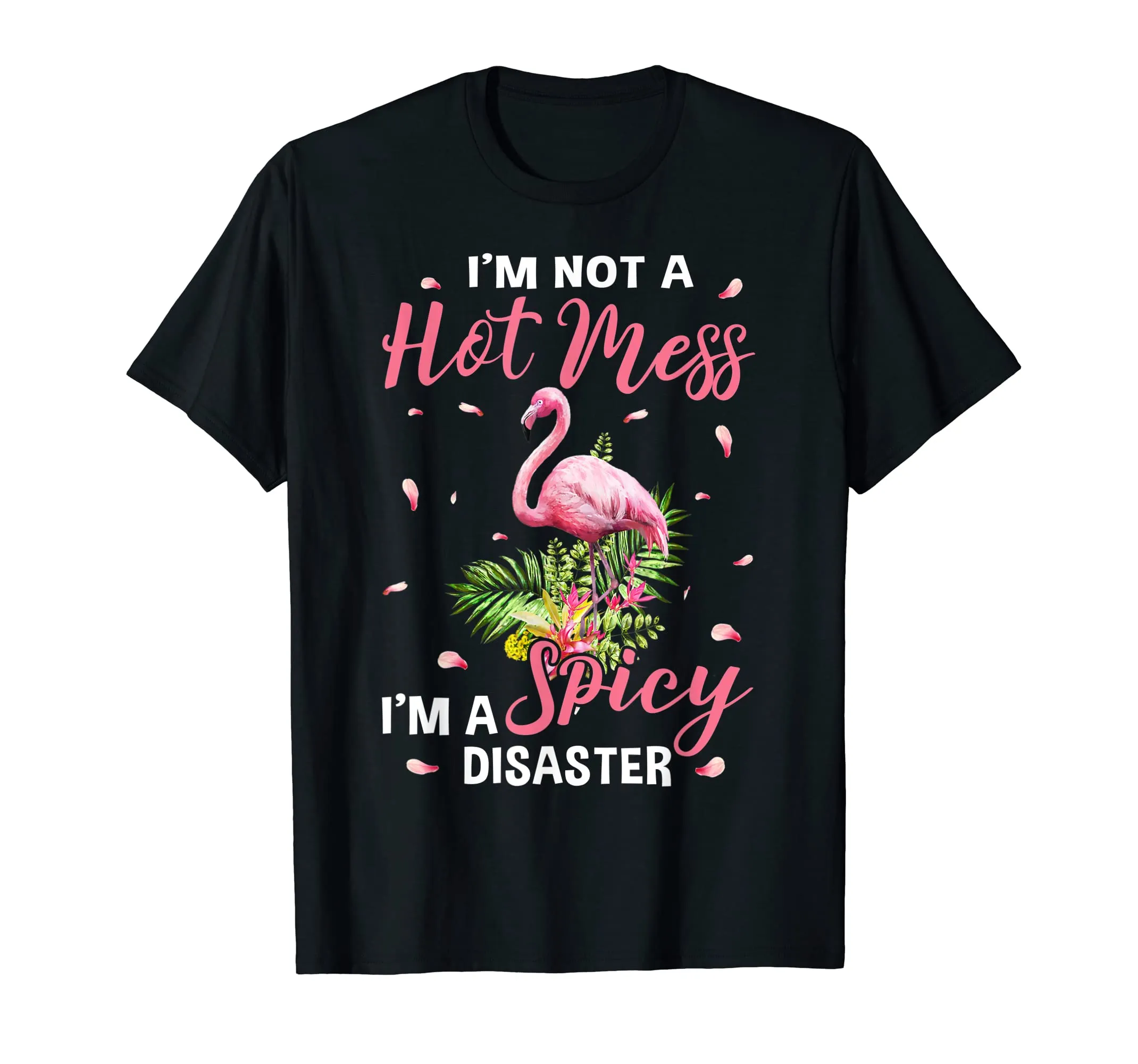 I'm not a hot mess i'm a spicy disaster flamingo t shirts