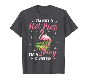 I'm not a hot mess i'm a spicy disaster flamingo t shirts