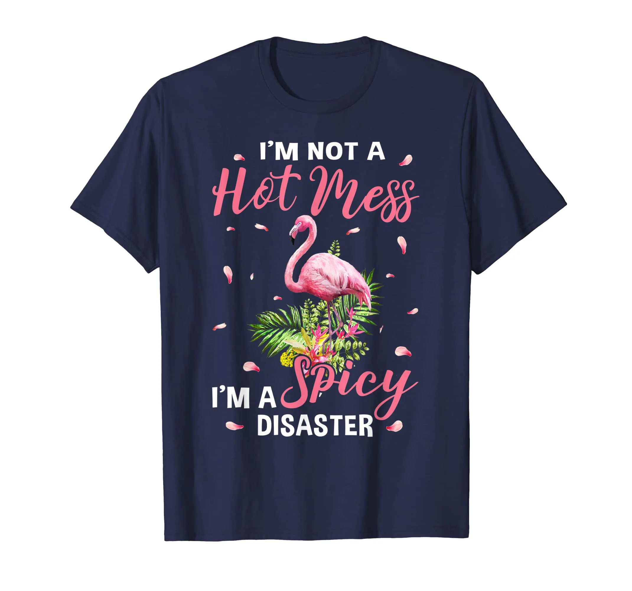 I'm not a hot mess i'm a spicy disaster flamingo t shirts