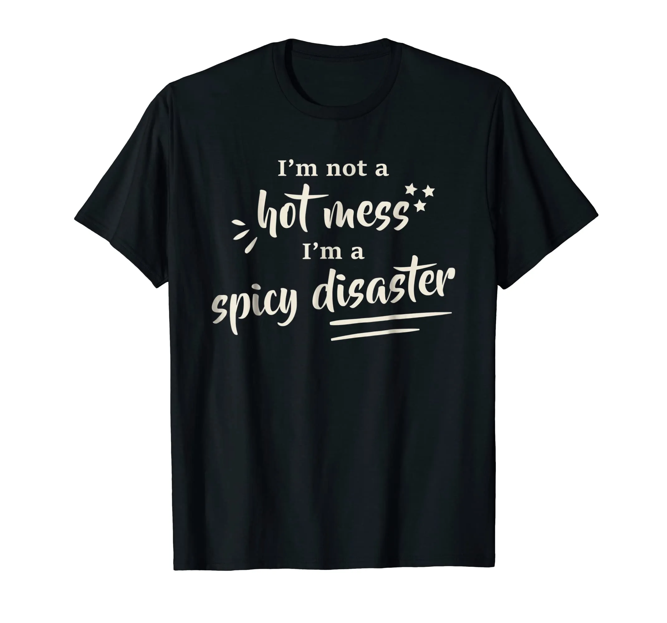 I'm Not A Hot Mess I'm A Spicy Disaster Funny T-Shirt