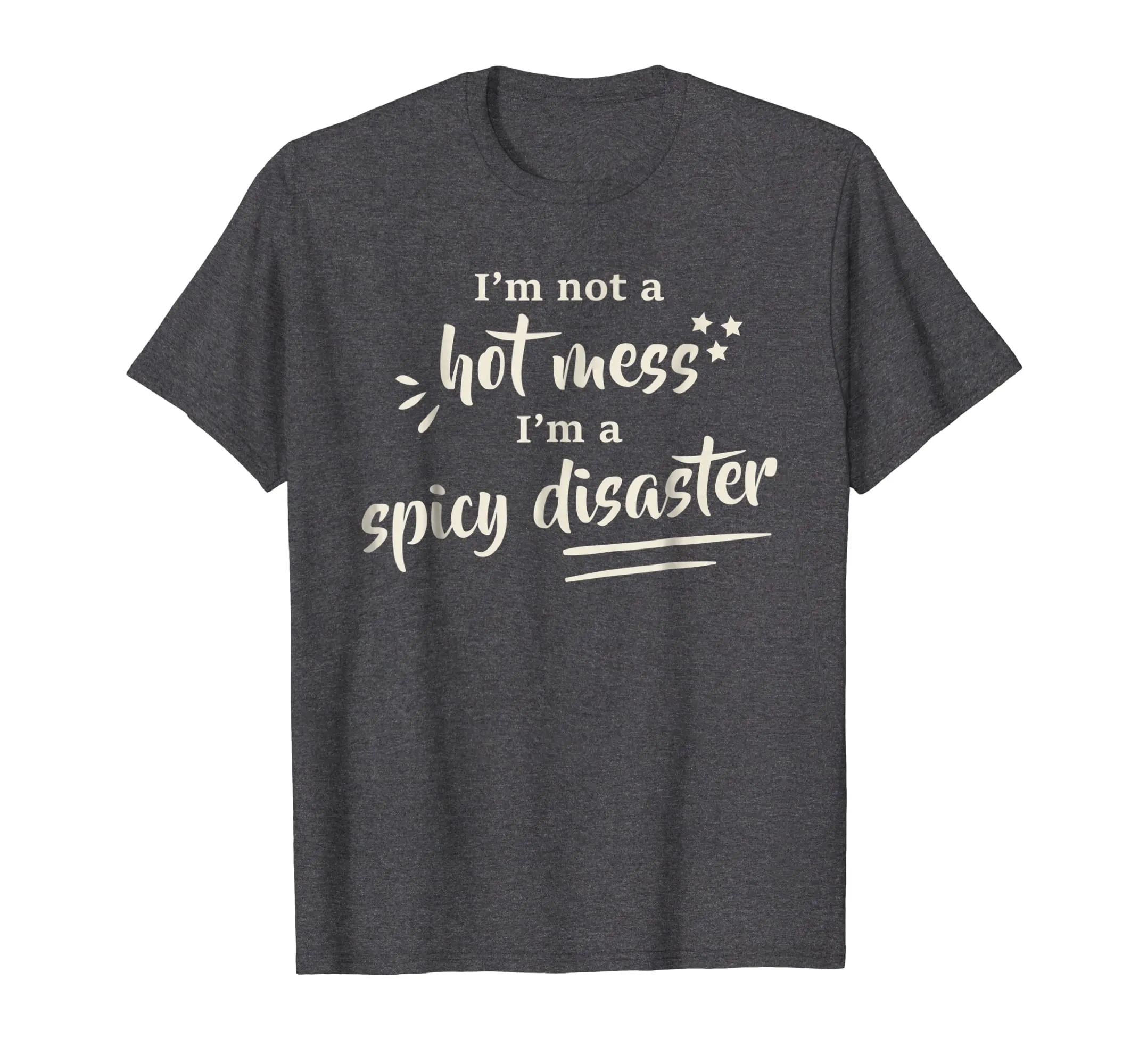I'm Not A Hot Mess I'm A Spicy Disaster Funny T-Shirt