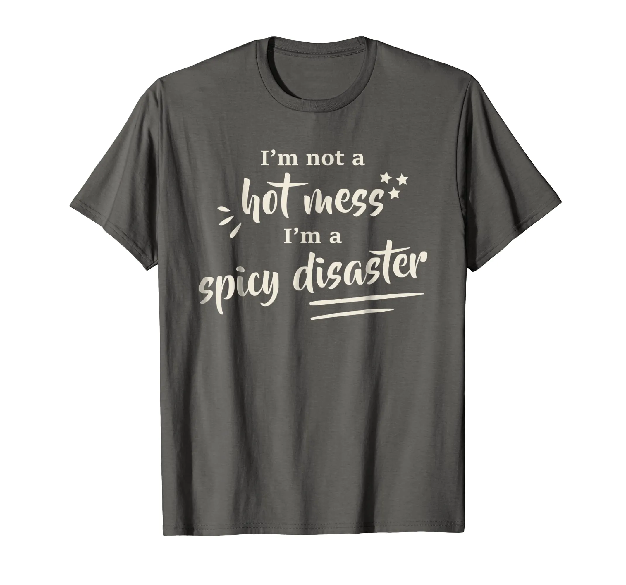 I'm Not A Hot Mess I'm A Spicy Disaster Funny T-Shirt