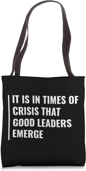 In Times of Crisis Good Leaders Emerge Tote Bag