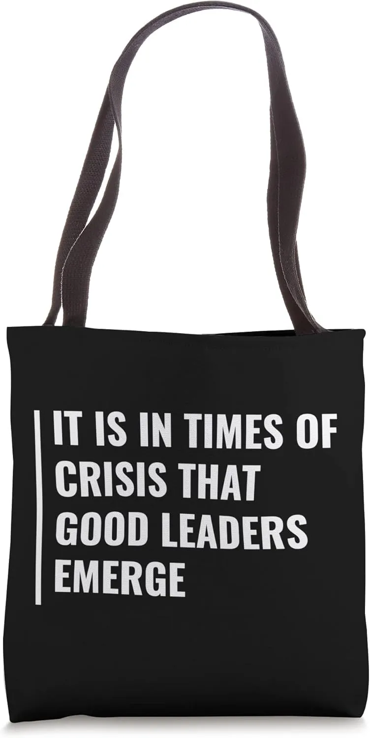 In Times of Crisis Good Leaders Emerge Tote Bag