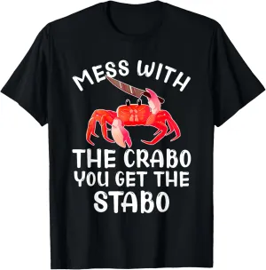 Mess With Crabo You Get A Stabo Funny T-Shirt
