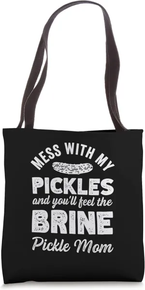 Mess With My Pickles And Youll Feel The Brine Pickle Mom Tote Bag