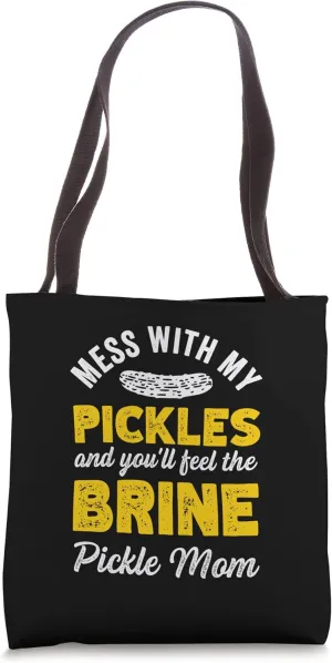 Mess With My Pickles And Youll Feel The Brine Pickle Mom Tote Bag