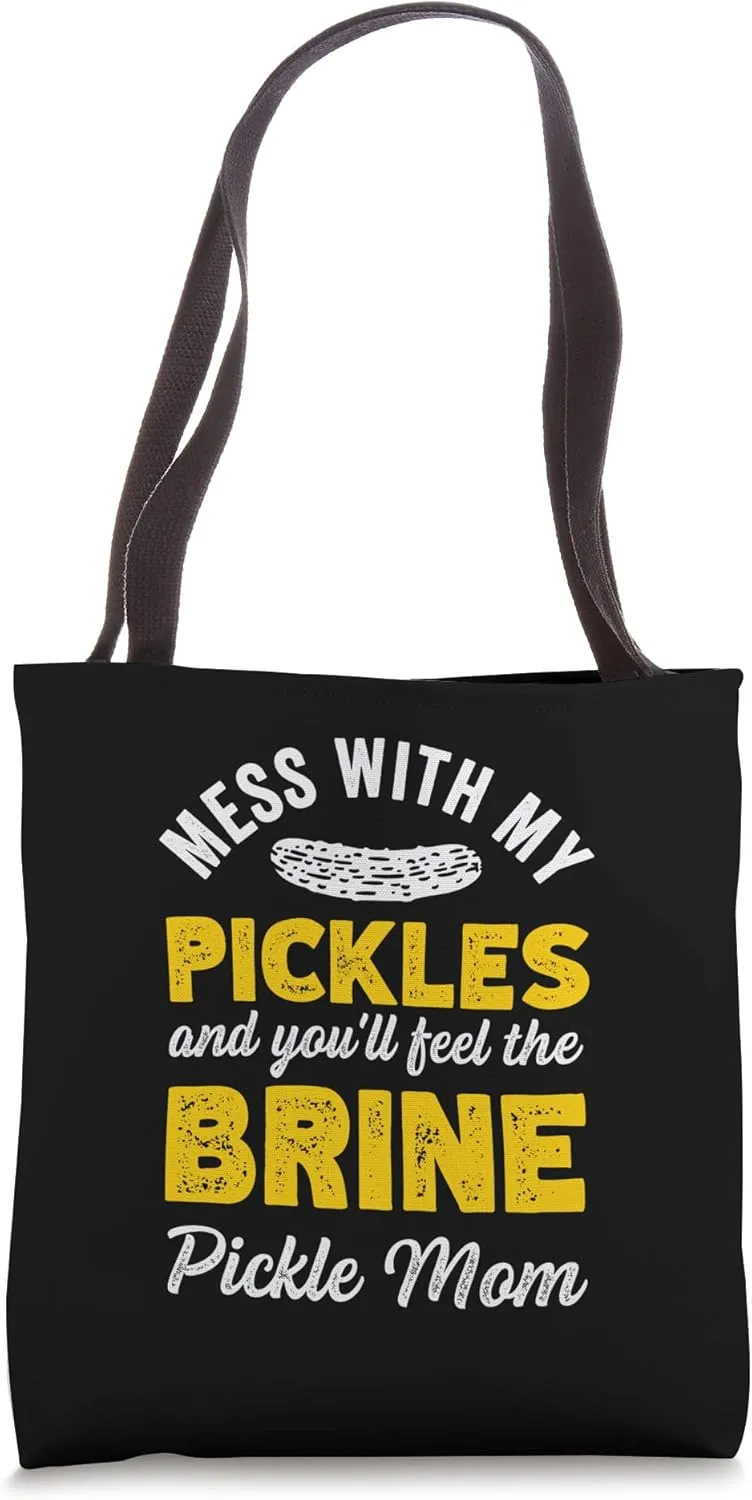 Mess With My Pickles And Youll Feel The Brine Pickle Mom Tote Bag