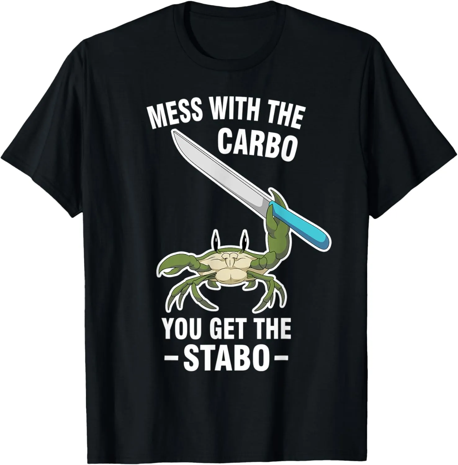 Mess With The Carbo You Get The Stabo T-Shirt