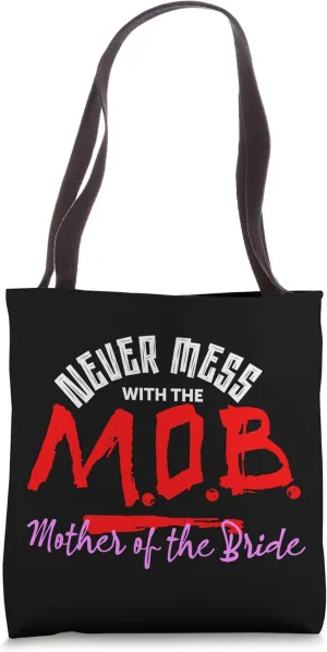 Never Mess With The MOB Mother Of The Bride Mom Wedding Tote Bag