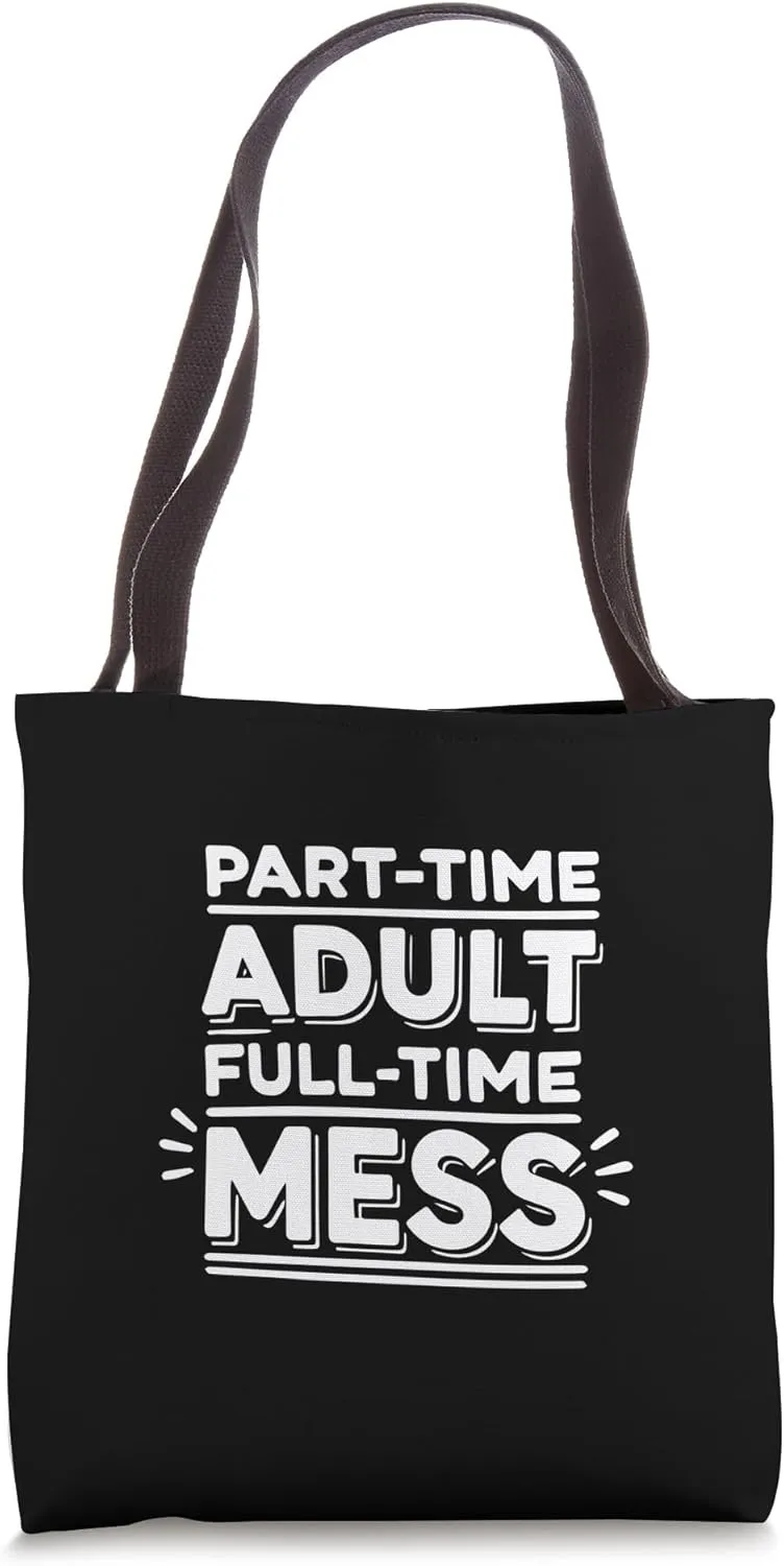 Part-Time Adult, Full-Time Mess - Funny Gen Z, Millennial Tote Bag
