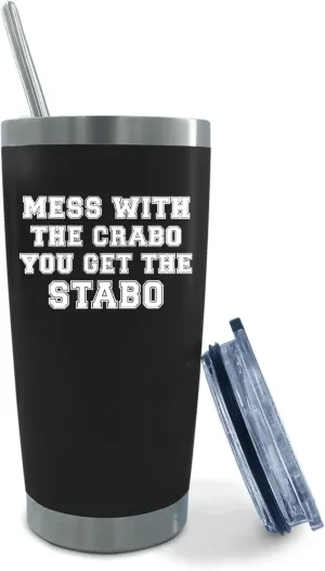 Tumbler Mess With The Crabo You Get The Stabo Tumbler Insulated for Hot and Cold Stainless Tumbler with Lids and Straws for Men for Home