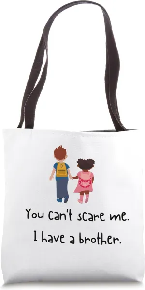You Can't Scare Me: I have a brother funny Tote Bag