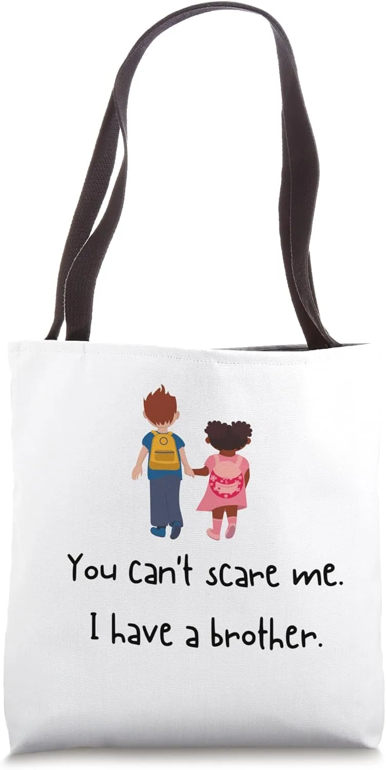 You Can't Scare Me: I have a brother funny Tote Bag