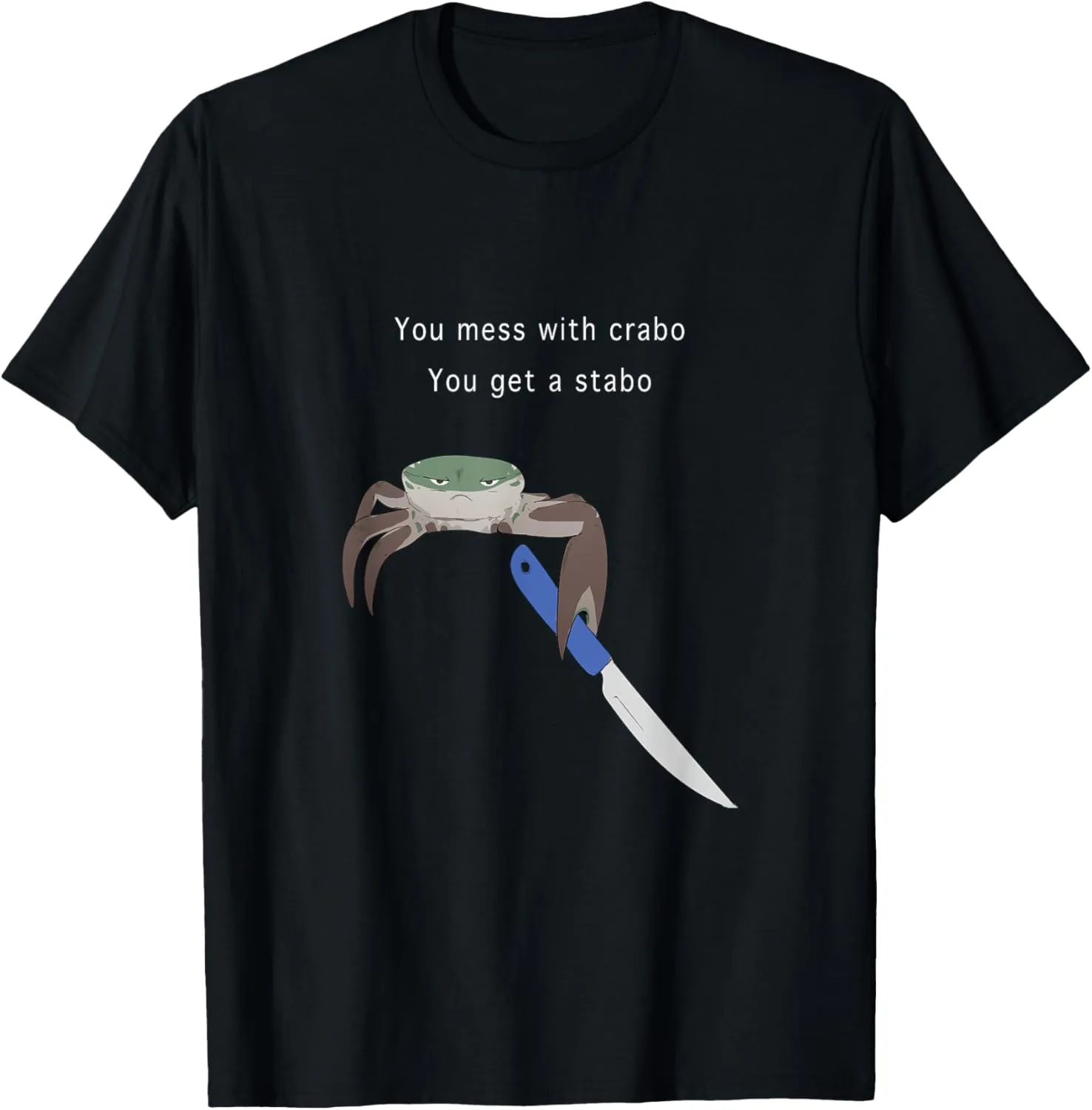 You Mess With Crabo You Get A Stabo Shirt - New Meme Tee