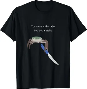 You Mess With Crabo You Get A Stabo Shirt - New Meme Tee