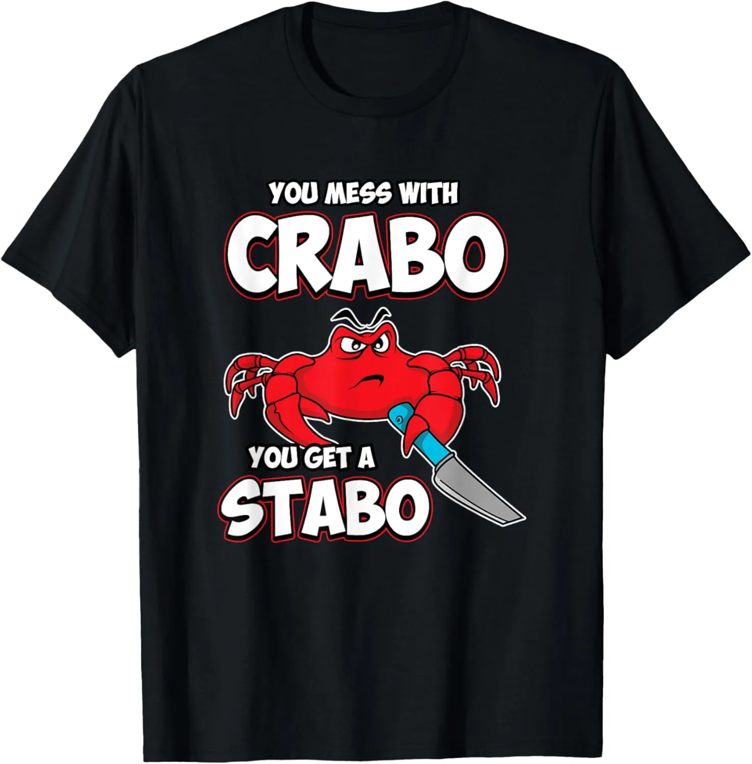 You Mess With Crabo, You Get A Stabo T-shirt for Foodie