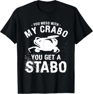 You Mess With My Crabo You Get A Stabo Joke Crab T-Shirt