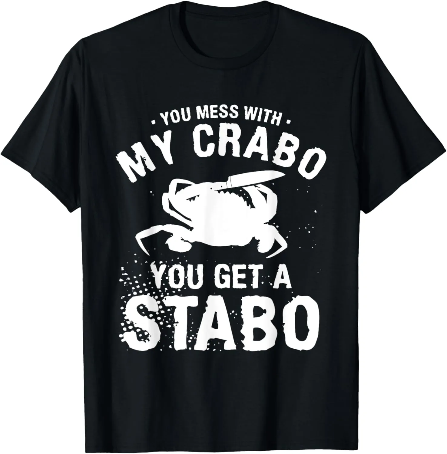 You Mess With My Crabo You Get A Stabo Joke Crab T-Shirt