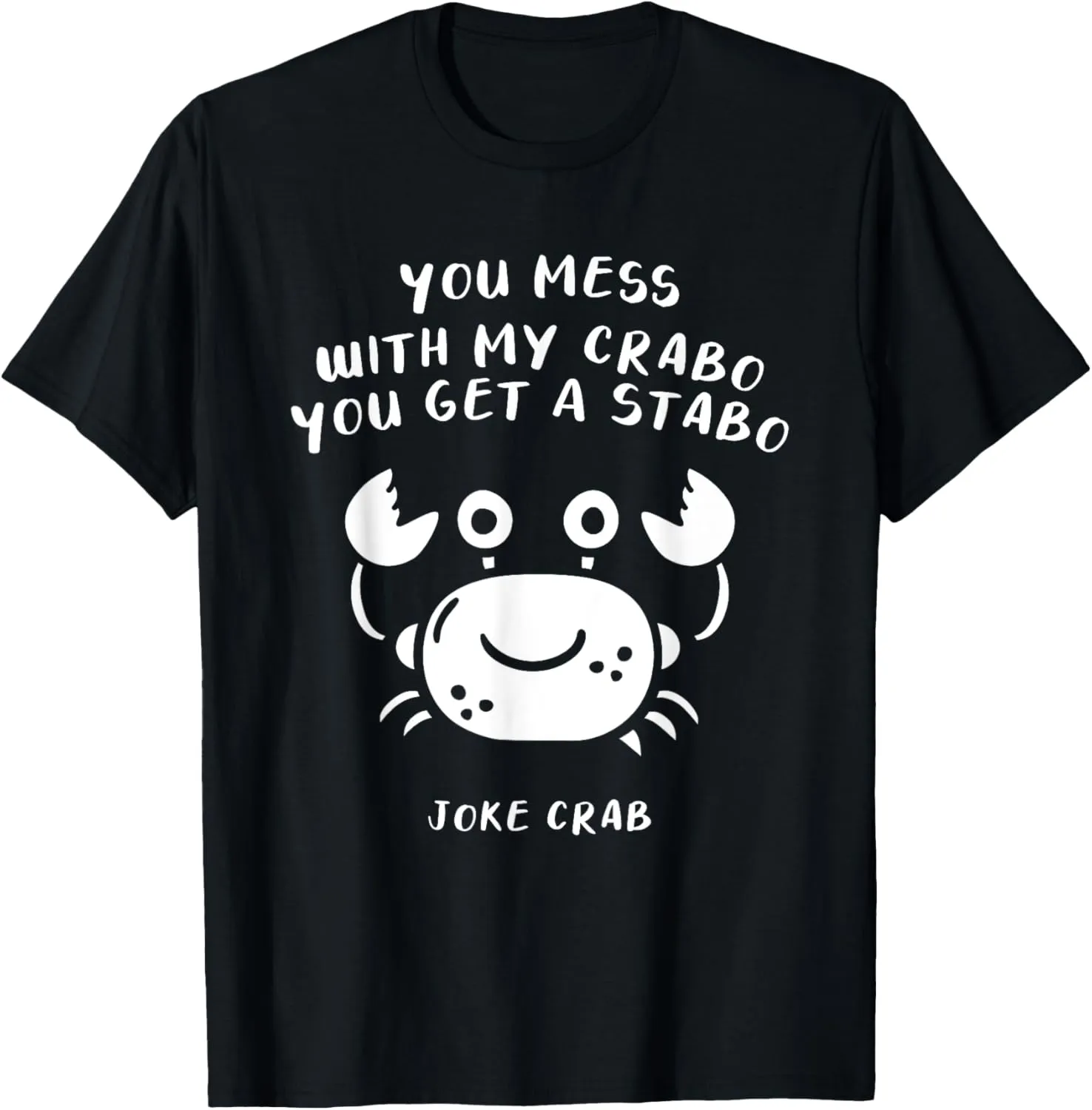 You Mess With My Crabo You Get A Stabo Joke Crab T-Shirt