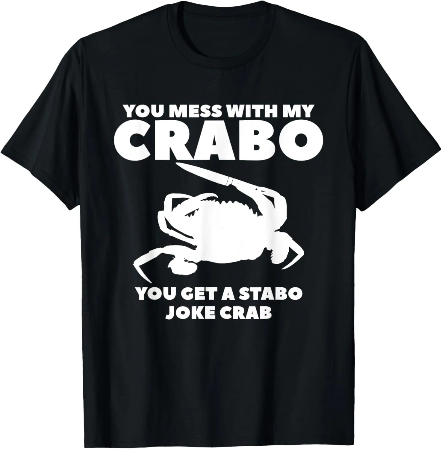 You Mess With My Crabo You Get A Stabo Joke Crab T-Shirt