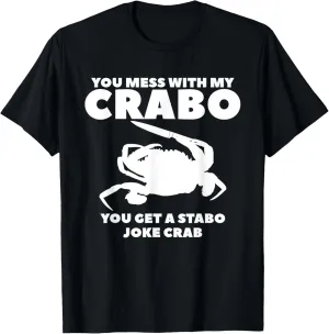 You Mess With My Crabo You Get A Stabo Joke Crab T-Shirt