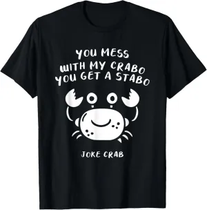 You Mess With My Crabo You Get A Stabo Joke Crab T-Shirt
